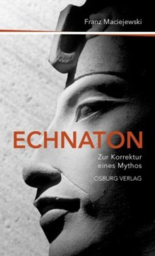 Echnaton oder Die Erfindung des Monotheismus: Zur Korrektur eines Mythos
