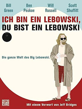 
Ich bin ein Lebowski, du bist ein Lebowski: Die ganze Welt des Big Lebowski. Mit einem Vorwort von Jeff Bridges