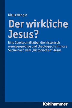 Der wirkliche Jesus? Eine Streitschrift über die historisch wenig ergiebige und theologisch sinnlose Suche nach dem "historischen" Jesus
